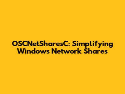 OSCNetSharesC: Simplifying Windows Network Shares