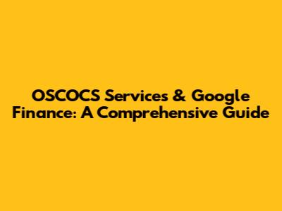 OSCOCS Services & Google Finance: A Comprehensive Guide