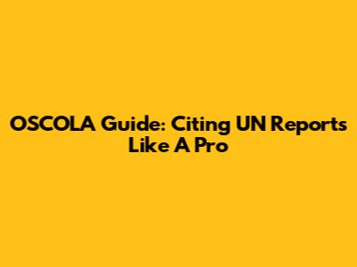 OSCOLA Guide: Citing UN Reports Like A Pro