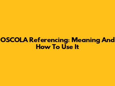 OSCOLA Referencing: Meaning And How To Use It