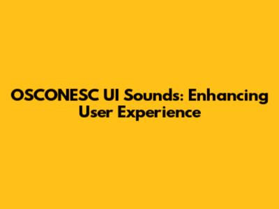 OSCONESC UI Sounds: Enhancing User Experience