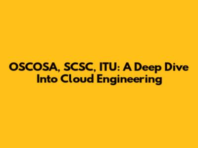 OSCOSA, SCSC, ITU: A Deep Dive Into Cloud Engineering