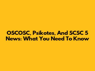 OSCOSC, Psikotes, And SCSC 5 News: What You Need To Know