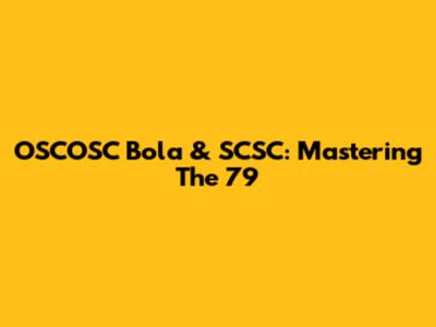 OSCOSC Bola & SCSC: Mastering The 79