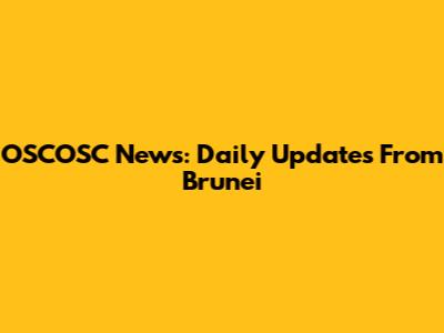 OSCOSC News: Daily Updates From Brunei