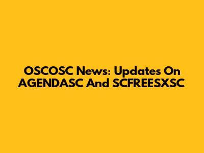 OSCOSC News: Updates On AGENDASC And SCFREESXSC