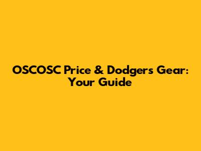 OSCOSC Price & Dodgers Gear: Your Guide