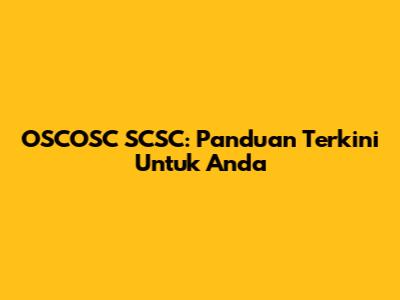 OSCOSC SCSC: Panduan Terkini Untuk Anda