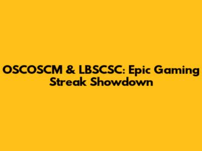 OSCOSCM & LBSCSC: Epic Gaming Streak Showdown
