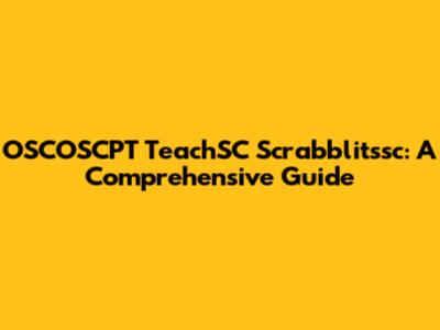 OSCOSCPT TeachSC Scrabblitssc: A Comprehensive Guide
