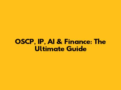 OSCP, IP, AI & Finance: The Ultimate Guide