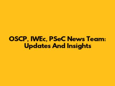 OSCP, IWEc, PSeC News Team: Updates And Insights