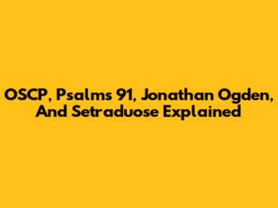 OSCP, Psalms 91, Jonathan Ogden, And Setraduose Explained
