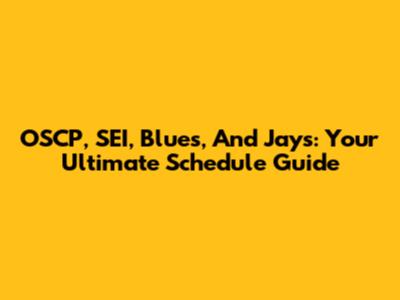 OSCP, SEI, Blues, And Jays: Your Ultimate Schedule Guide