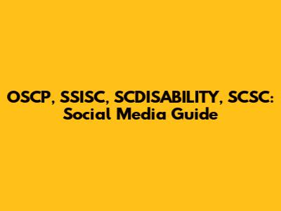 OSCP, SSISC, SCDISABILITY, SCSC: Social Media Guide