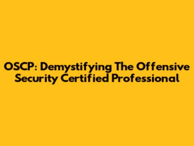 OSCP: Demystifying The Offensive Security Certified Professional