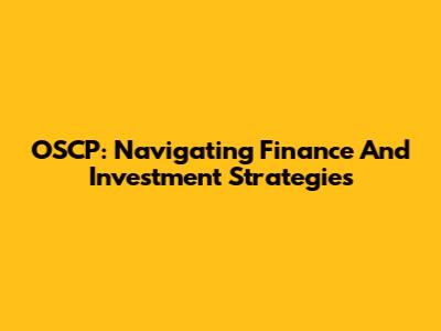 OSCP: Navigating Finance And Investment Strategies