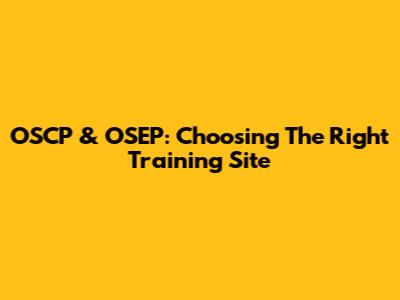 OSCP & OSEP: Choosing The Right Training Site
