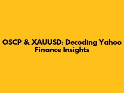 OSCP & XAUUSD: Decoding Yahoo Finance Insights