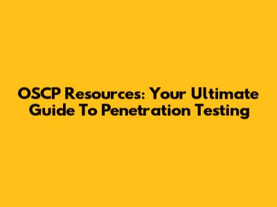 OSCP Resources: Your Ultimate Guide To Penetration Testing