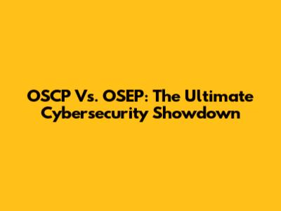 OSCP Vs. OSEP: The Ultimate Cybersecurity Showdown