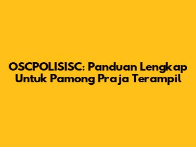 OSCPOLISISC: Panduan Lengkap Untuk Pamong Praja Terampil