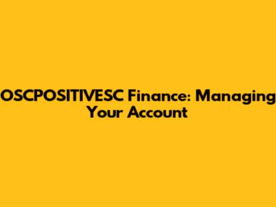 OSCPOSITIVESC Finance: Managing Your Account