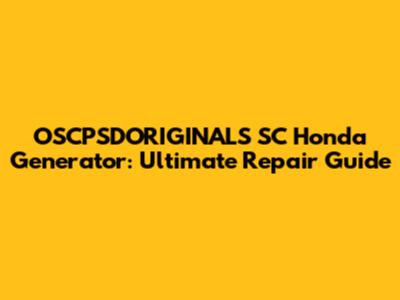 OSCPSDORIGINALS SC Honda Generator: Ultimate Repair Guide