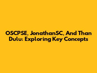 OSCPSE, JonathanSC, And 'Than Dulu': Exploring Key Concepts