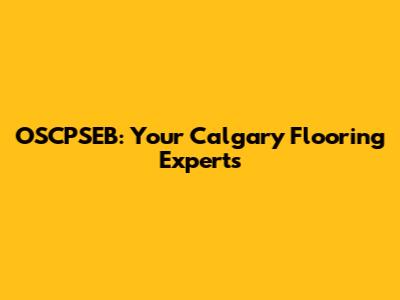 OSCPSEB: Your Calgary Flooring Experts