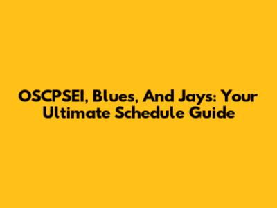 OSCPSEI, Blues, And Jays: Your Ultimate Schedule Guide