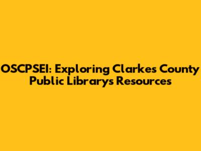 OSCPSEI: Exploring Clarkes County Public Library's Resources