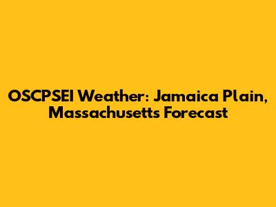 OSCPSEI Weather: Jamaica Plain, Massachusetts Forecast