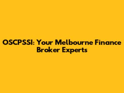 OSCPSSI: Your Melbourne Finance Broker Experts