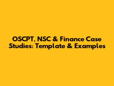 OSCPT, NSC & Finance Case Studies: Template & Examples