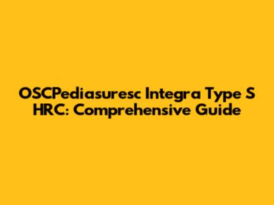 OSCPediasuresc Integra Type S HRC: Comprehensive Guide