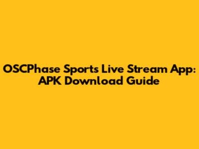OSCPhase Sports Live Stream App: APK Download Guide