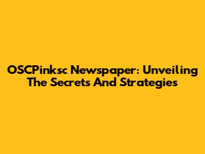 OSCPinksc Newspaper: Unveiling The Secrets And Strategies