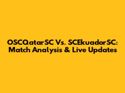 OSCQatarSC Vs. SCEkuadorSC: Match Analysis & Live Updates