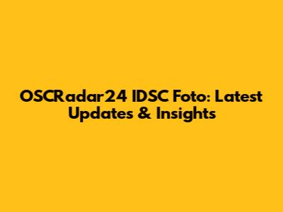 OSCRadar24 IDSC Foto: Latest Updates & Insights
