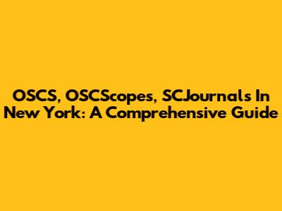 OSCS, OSCScopes, SCJournals In New York: A Comprehensive Guide