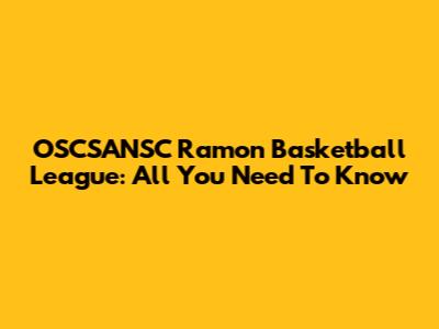 OSCSANSC Ramon Basketball League: All You Need To Know