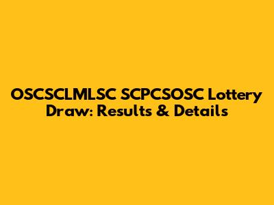 OSCSCLMLSC SCPCSOSC Lottery Draw: Results & Details