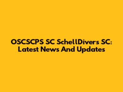 OSCSCPS SC SchellDivers SC: Latest News And Updates