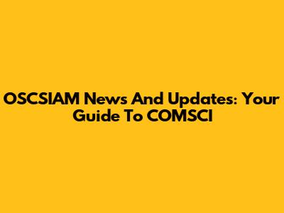 OSCSIAM News And Updates: Your Guide To COMSCI