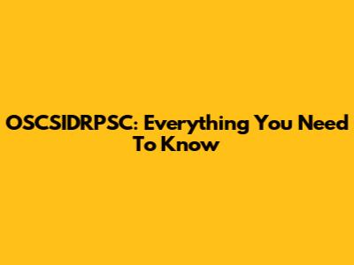 OSCSIDRPSC: Everything You Need To Know