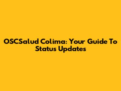 OSCSalud Colima: Your Guide To Status Updates