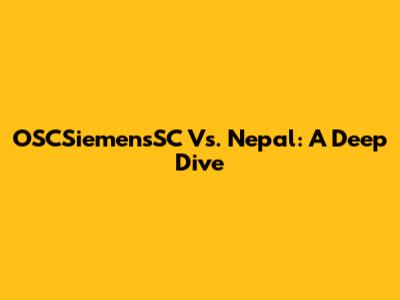 OSCSiemensSC Vs. Nepal: A Deep Dive