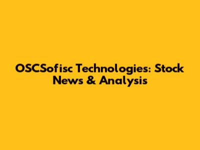 OSCSofisc Technologies: Stock News & Analysis