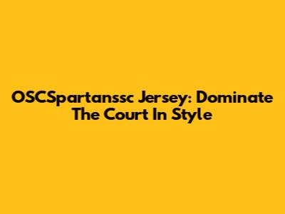 OSCSpartanssc Jersey: Dominate The Court In Style